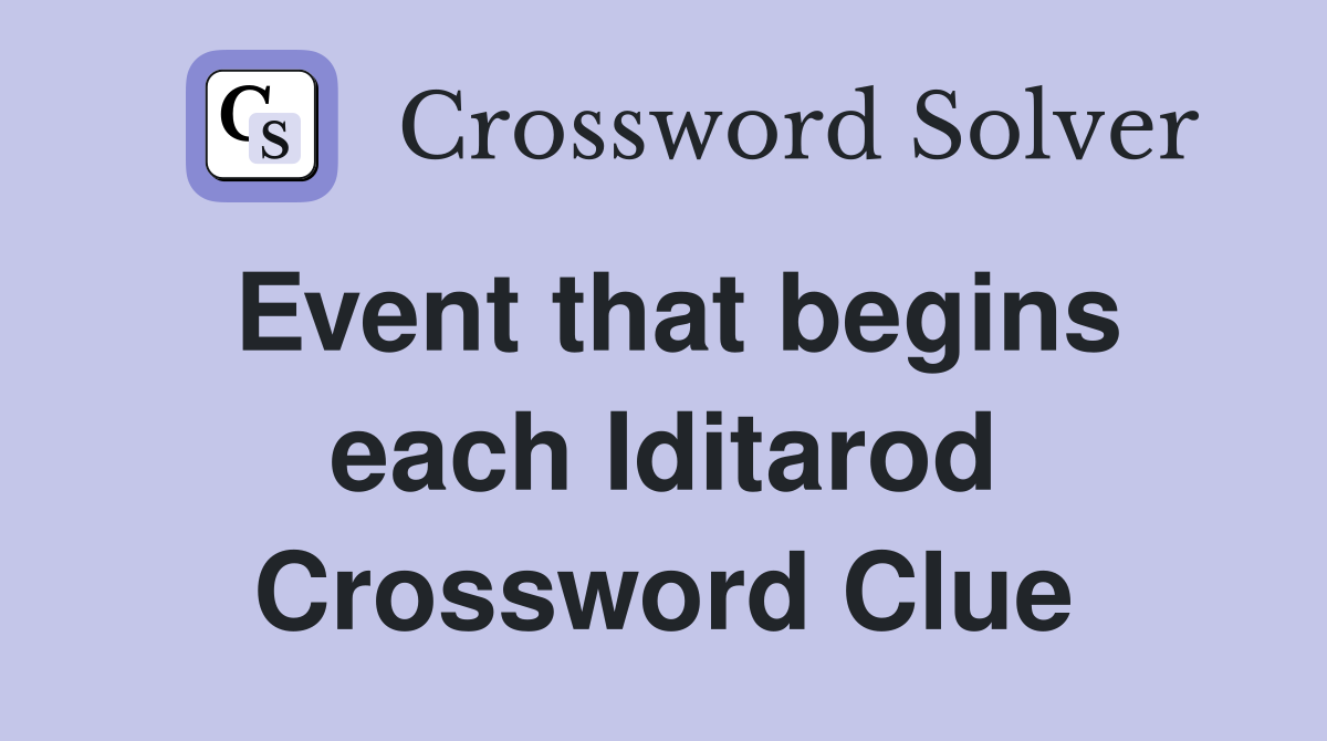 event-that-begins-each-iditarod-crossword-clue-answers-crossword-solver